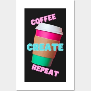 Coffee, Create, Repeat Posters and Art